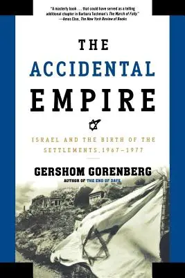 El imperio accidental: Israel y el nacimiento de los asentamientos, 1967-1977 - The Accidental Empire: Israel and the Birth of the Settlements, 1967-1977