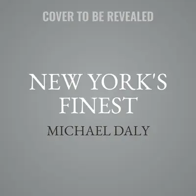 New York's Finest: Historias de la policía de Nueva York y de los policías héroes que salvaron la ciudad - New York's Finest: Stories of the NYPD and the Hero Cops Who Saved the City