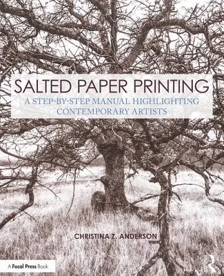 Salted Paper Printing: Manual paso a paso para artistas contemporáneos - Salted Paper Printing: A Step-By-Step Manual Highlighting Contemporary Artists