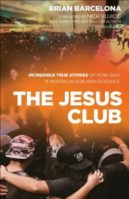 El club de Jesús: Increíbles historias reales de cómo Dios se mueve en nuestros institutos - The Jesus Club: Incredible True Stories of How God Is Moving in Our High Schools