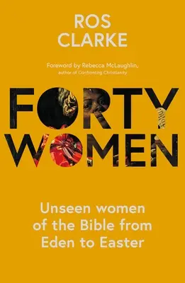 Cuarenta mujeres: Mujeres invisibles de la Biblia desde el Edén hasta la Pascua - Forty Women: Unseen women of the Bible from Eden to Easter