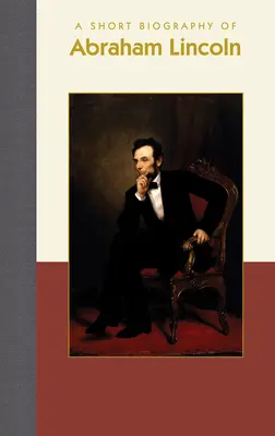 Breve biografía de Abraham Lincoln - A Short Biography of Abraham Lincoln