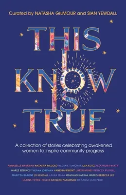 Esto que sé es verdad: Una colección de historias que celebran a las mujeres despiertas para inspirar el progreso de la comunidad - This I Know Is True: A collection of stories celebrating awakened women to inspire community progress