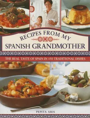 Recetas de mi abuela española: El auténtico sabor de España en 150 platos tradicionales - Recipes from My Spanish Grandmother: The Real Taste of Spain in 150 Traditional Dishes