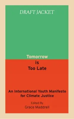 Mañana es demasiado tarde: Manifiesto internacional de la juventud por la justicia climática - Tomorrow Is Too Late: An International Youth Manifesto for Climate Justice