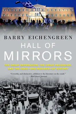 Salón de los Espejos: La Gran Depresión, la Gran Recesión y los usos -y abusos- de la Historia - Hall of Mirrors: The Great Depression, the Great Recession, and the Uses-And Misuses-Of History