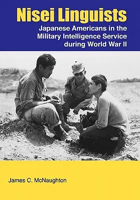 Nisei Linguists: Los japoneses-americanos en el Servicio de Inteligencia Militar durante la Segunda Guerra Mundial - Nisei Linguists: Japanese Americans in the Military Intelligence Service During World War II