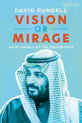 Visión o espejismo: Arabia Saudí en la encrucijada - Vision or Mirage: Saudi Arabia at the Crossroads