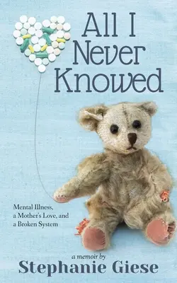 Todo lo que nunca supe: La enfermedad mental, el amor de una madre y un sistema roto - All I Never Knowed: Mental Illness, a Mother's Love, and a Broken System