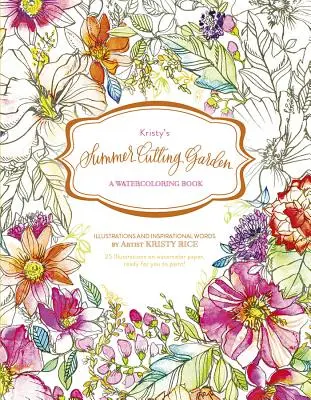 El jardín estival de Kristy: Un libro de acuarela - Kristy's Summer Cutting Garden: A Watercoloring Book