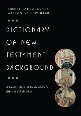 Diccionario del trasfondo del Nuevo Testamento: Un compendio de erudición bíblica contemporánea - Dictionary of New Testament Background: A Compendium of Contemporary Biblical Scholarship