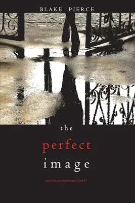 La imagen perfecta (Un thriller de suspense psicológico de Jessie Hunt - Libro dieciséis) - The Perfect Image (A Jessie Hunt Psychological Suspense Thriller-Book Sixteen)