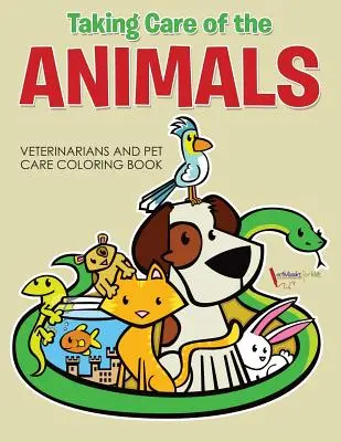 Cuidando a los Animales: Libro para colorear de veterinarios y cuidado de mascotas - Taking Care of the Animals: Veterinarians and Pet Care Coloring Book