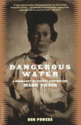 Agua peligrosa: Biografía del niño que se convirtió en Mark Twain - Dangerous Water: A Biography of the Boy Who Became Mark Twain