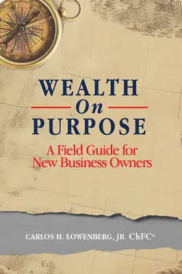 Riqueza a propósito: Guía práctica para nuevos empresarios - Wealth on Purpose: A Field Guide for New Business Owners