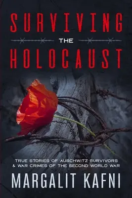 Sobrevivir al Holocausto: Historias Verdaderas De Sobrevivientes De Auschwitz Y Crímenes De Guerra De La Segunda Guerra Mundial - Surviving the Holocaust: True Stories Of Auschwitz Survivors & War Crimes Of The Second World War