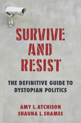 Sobrevivir y resistir: La guía definitiva de la política distópica - Survive and Resist: The Definitive Guide to Dystopian Politics