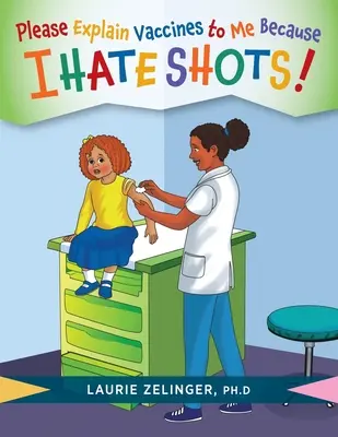 Por favor, explícame las vacunas: ¡porque odio las vacunas! - Please Explain Vaccines to Me: Because I HATE SHOTS!