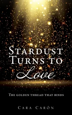 El polvo de estrellas se convierte en amor: El hilo dorado que une - Stardust Turns to Love: The golden thread that binds