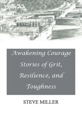 Despertar el coraje: Historias de valor, resistencia y tenacidad - Awakening Courage: Stories of Grit, Resilience, and Toughness