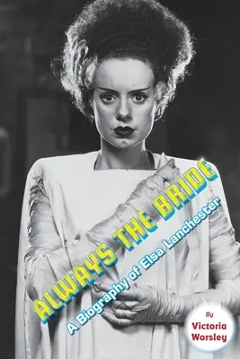 Siempre la novia - Biografía de Elsa Lanchester - Always the Bride - A Biography of Elsa Lanchester