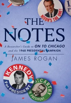 Las notas: Guía del investigador sobre On to Chicago y la campaña presidencial de 1968 - The Notes: A Researcher's Guide to On to Chicago and the 1968 Presidential Campaign