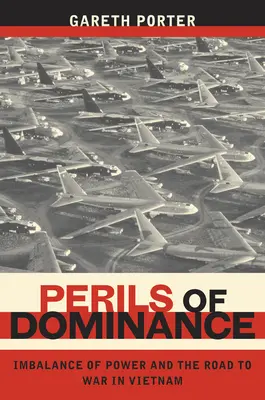 Peligros de la dominación: El desequilibrio de poder y el camino a la guerra de Vietnam - Perils of Dominance: Imbalance of Power and the Road to War in Vietnam