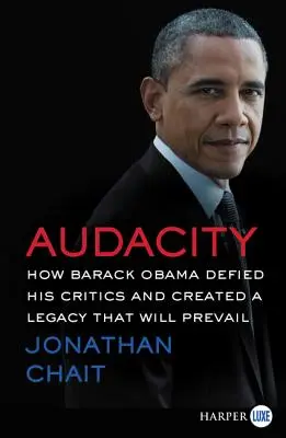 Audacity: Cómo Barack Obama desafió a sus críticos y creó un legado que prevalecerá - Audacity: How Barack Obama Defied His Critics and Created a Legacy That Will Prevail