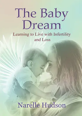 Sueño de bebé - Aprender a vivir con la infertilidad y la pérdida (Hudson Narelle (Narelle Hudson)) - Baby Dream - Learning to Live with Infertility and Loss (Hudson Narelle (Narelle Hudson))