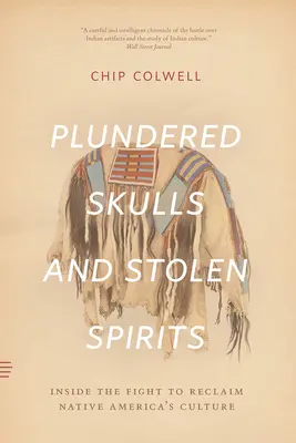 Cráneos saqueados y espíritus robados: La lucha por recuperar la cultura de los nativos americanos - Plundered Skulls and Stolen Spirits: Inside the Fight to Reclaim Native America's Culture