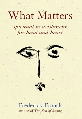 Lo que importa: Alimento espiritual para la cabeza y el corazón - What Matters: Spiritual Nourishment for Head and Heart