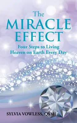 El EFECTO MILAGRO: Cuatro pasos para vivir el Cielo en la Tierra cada día - The MIRACLE EFFECT: Four Steps to Living Heaven on Earth Every Day