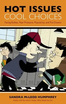 Temas candentes, decisiones geniales: Cómo enfrentarse a los matones, la presión social, la popularidad y las humillaciones - Hot Issues, Cool Choices: Facing Bullies, Peer Pressure, Popularity, and Put-Downs