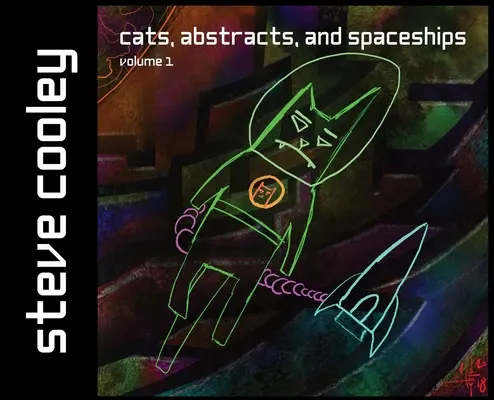 Gatos, Abstractos y Naves Espaciales: volumen 1 - Cats, Abstracts, and Spaceships: volume 1