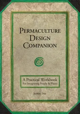 Permaculture Design Companion: Un libro de trabajo práctico para integrar personas y lugares - Permaculture Design Companion: A Practical Workbook for Integrating People and Places