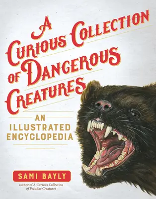 Una curiosa colección de criaturas peligrosas: Enciclopedia ilustrada - A Curious Collection of Dangerous Creatures: An Illustrated Encyclopedia