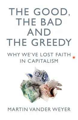 El bueno, el malo y el codicioso: Por qué hemos perdido la fe en el capitalismo - The Good, the Bad and the Greedy: Why We've Lost Faith in Capitalism