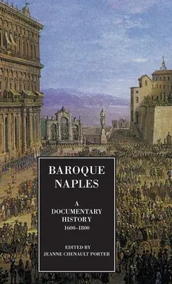 El Nápoles barroco: Una historia documental: C.1600-1800 - Baroque Naples: A Documentary History: C.1600-1800