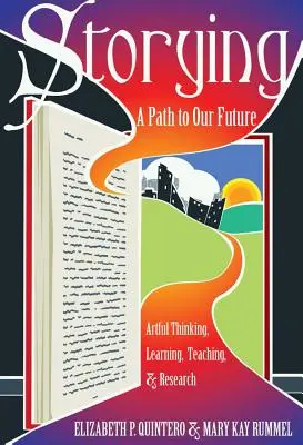 Storying: Un camino hacia nuestro futuro: Pensamiento artístico, aprendizaje, enseñanza e investigación - Storying; A Path to Our Future: Artful Thinking, Learning, Teaching, and Research