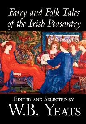 Fairy and Folk Tales of the Irish Peasantry por W.B.Yeats, Ciencias Sociales, Folklore y Mitología - Fairy and Folk Tales of the Irish Peasantry by W.B.Yeats, Social Science, Folklore & Mythology