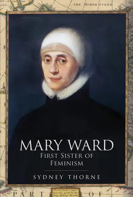 Mary Ward La primera hermana del feminismo - Mary Ward: First Sister of Feminism