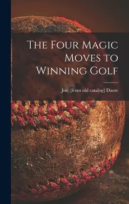 Los cuatro movimientos mágicos para ganar al golf - The Four Magic Moves to Winning Golf