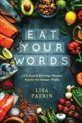Cómete las palabras: 125 puzzles temáticos de comida y bebida para mentes hambrientas - Eat Your Words: 125 Food & Beverage Themed Puzzles for Hungry Minds