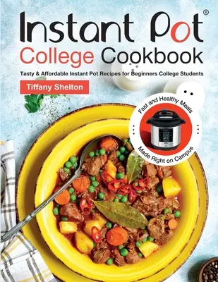 Libro de Cocina Universitaria Instant Pot: Recetas sabrosas y asequibles para estudiantes universitarios principiantes. Recetas de cocina vegetariana para universitarios. - Instant Pot College Cookbook: Tasty & Affordable Instant Pot Recipes for Beginners College Students. Fast and Healthy Meals Made Right on Campus.