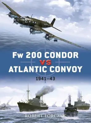 FW 200 Condor vs Convoy Atlántico: 1941-43 - FW 200 Condor Vs Atlantic Convoy: 1941-43