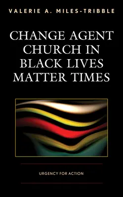 La Iglesia agente de cambio en tiempos de Black Lives Matter: Urgencia para la acción - Change Agent Church in Black Lives Matter Times: Urgency for Action