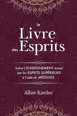 El Libro de los Espíritus: Contenant les principes de la doctrine spirite sur l'immortalit de l'me, la nature des esprits et leurs rapports ave - Le Livre des Esprits: Contenant les principes de la doctrine spirite sur l'immortalit de l'me, la nature des esprits et leurs rapports ave