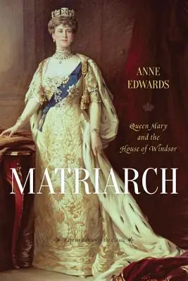 Matriarca: La reina María y la Casa de Windsor - Matriarch: Queen Mary and the House of Windsor