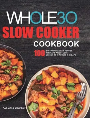 The Whole30 Slow Cooker Cookbook: 100 Recetas Fáciles y Deliciosas para una Rápida Pérdida de Peso. Perder hasta 20 libras en 21 días - The Whole30 Slow Cooker Cookbook: 100 Easy and Delicious Recipes for Rapid Weight Loss. Lose Up to 20 Pounds in 21 Days