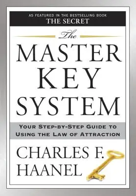 El Sistema de la Llave Maestra: Su Guía Paso a Paso para Utilizar la Ley de la Atracción - The Master Key System: Your Step-By-Step Guide to Using the Law of Attraction